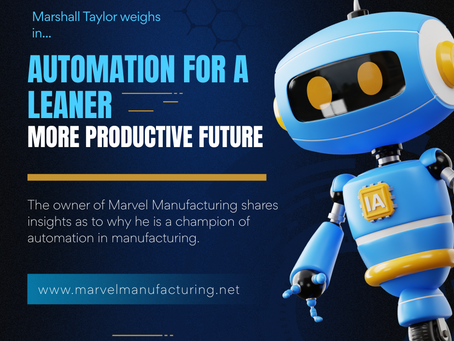 Marvel Manufacturing Champions Automation for a Leaner, More Productive Future