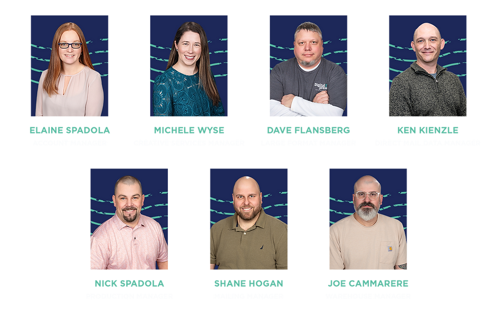Individual Photos of the DXP Management Team: Elaine Spadola (Account Manager), Michele Wyse (Creative Services Manager), Dave Flansberg (Large Format Manager), Ken Kienzle (Direct Mail Data Manager), Nick Spadola (Production Manager), Shane Hogan (Mailing Manager), Joe Cammarere (Warehouse Manager)
