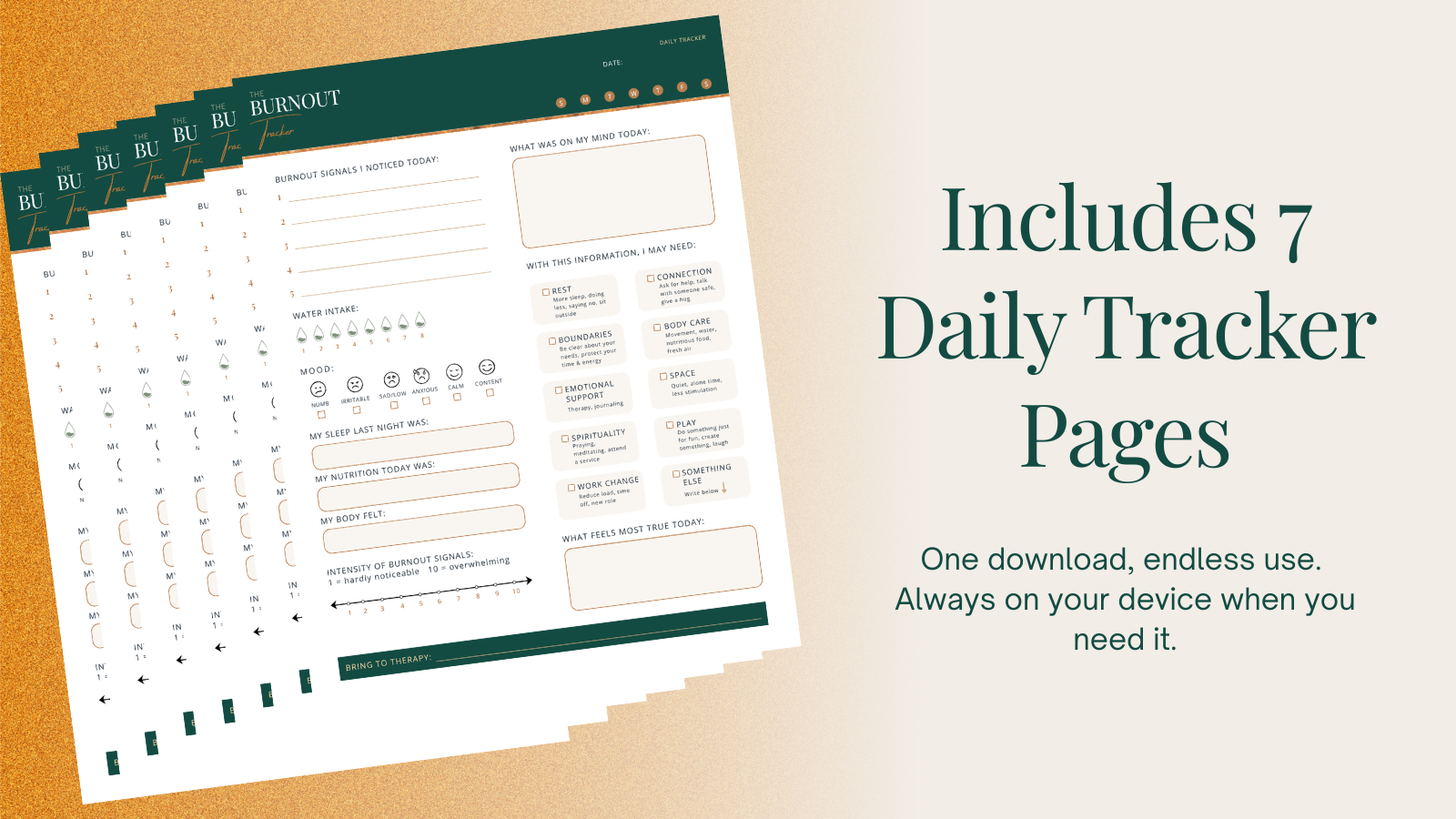 Seven copies of the daily Burnout Tracker pages are stacked on the left side of the image. Text on the right side reads, "Includes 7 Daily Tracker Pages. One download, endless use. Always on your device when you need it."