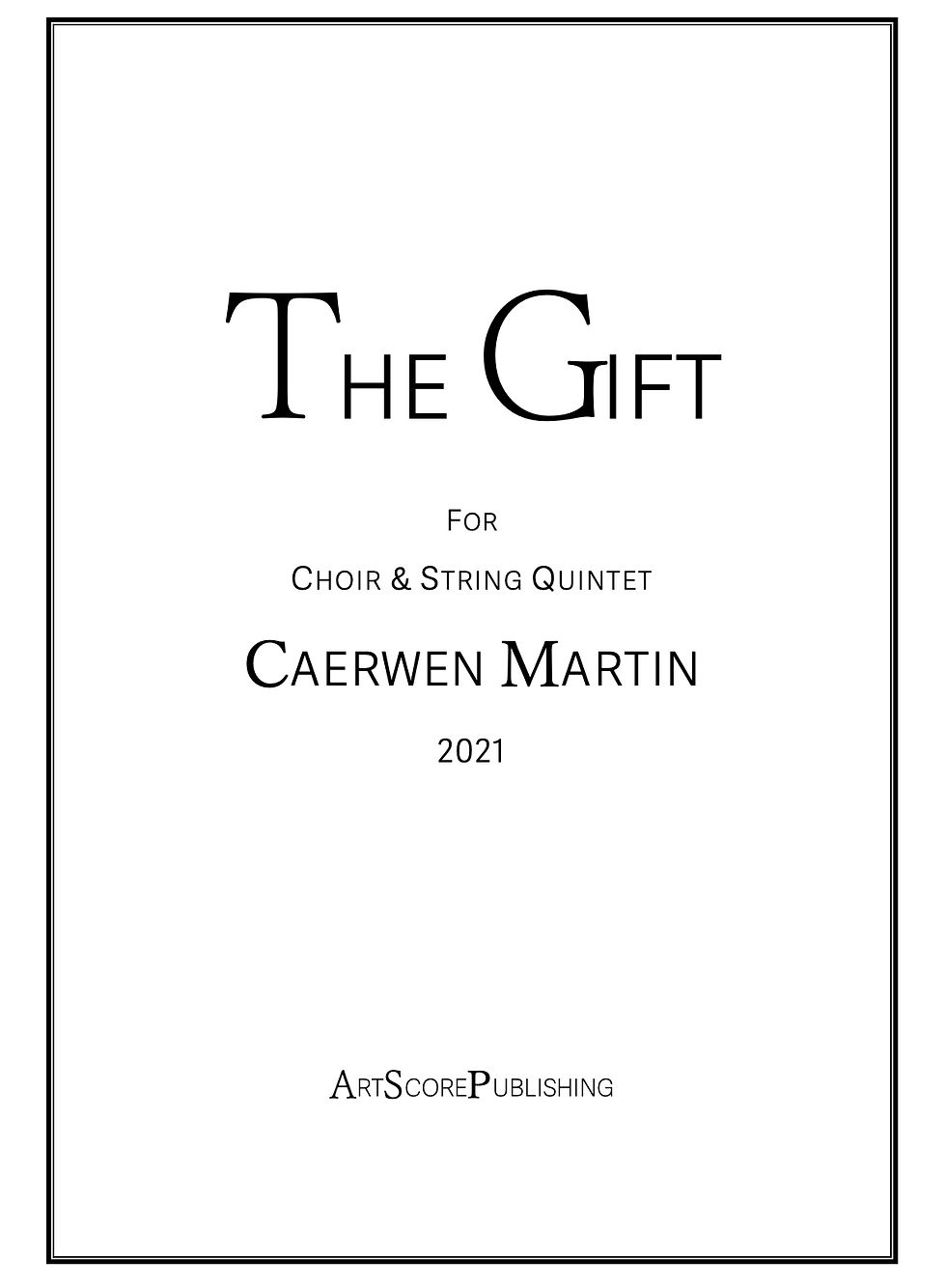 The Gift for Choir and String Quintet CAERWEN MARTIN