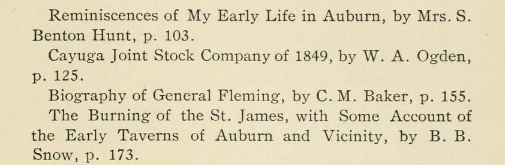 Certificates of Incorporation, by-laws, officers and members, minutes of the annual meeting, culture and manufacture of wool in Cayuga County, Memoir of David Thomas, Biography of William Bostwick, Recollections of early life in Auburn, Reminiscences of my early life in Auburn by Mrs. S. Benton Hunt, Cayuga Joint Stock Company, Biography of General Fleming, The Burning of the St. James with some account of early taverns of Auburn and vicinity.