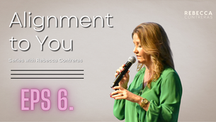 Alignment to You, Eps 6 Staying true to Alignment – no matter what hits you! | Rebecca Contreras