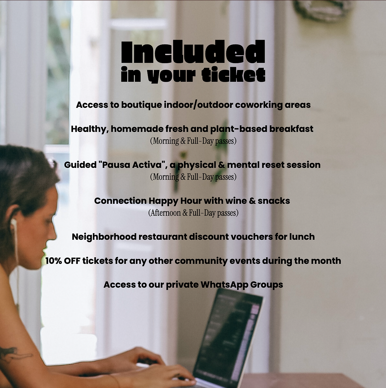 Coworking Day ticket includes: a full workday or half day, discounts, a reset break to stretch and breathe, and a happy hour with food and drinks