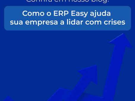 Como o ERP Easy pode ser um aliado estratégico em tempos de crise