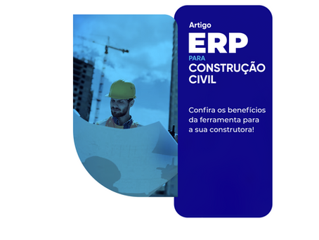 Os benefícios do ERP para Construção Civil