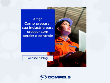 Como preparar sua indústria para crescer sem perder o controle