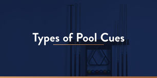 Pool cues hung on a wall with blue overlay and white text that says, "Types Of Pool Cues."