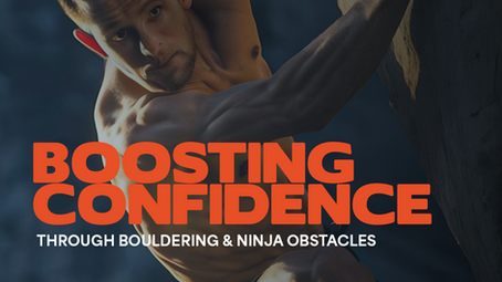 Boosting Confidence Through Bouldering & Ninja Obstacles
