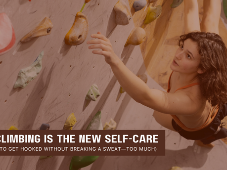 Why Climbing Is the New Self-Care