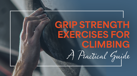 Grip Strength Exercises for Climbing: A Practical Guide