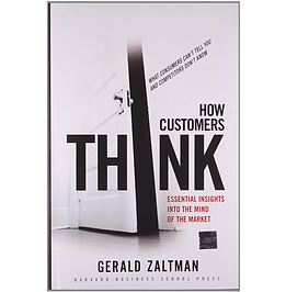 How Customers Think: Essential Insights into the Mind of the Market