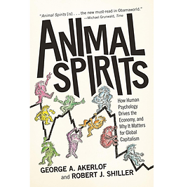 Animal Spirits: How Human Psychology Drives the Economy, and Why It Matters for Global Capitalism
