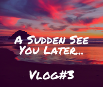 A Sudden See You Later...