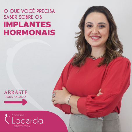 O QUE VOCÊ PRECISA SABER SOBRE OS IMPLANTES HORMONAIS