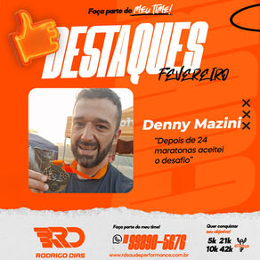 Destaque de Fevereiro: Denny Mazini "Depois de 24 maratonas aceitei o desafio"