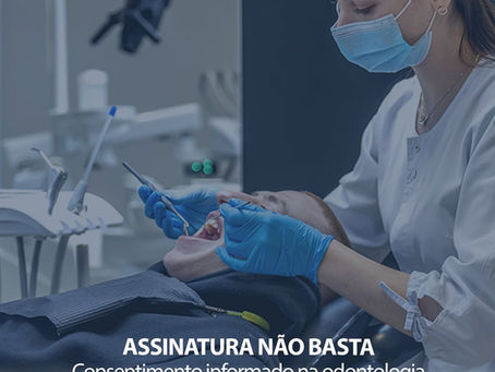Assinatura não basta: a verdadeira importância do consentimento informado na odontologia