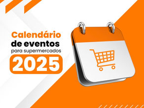 Calendário dos principais eventos supermercadistas em 2025 no Brasil