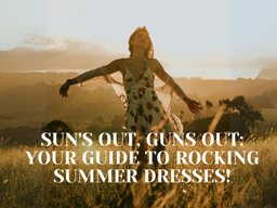 Sun's Out, Guns Out: Your Guide to Rocking Summer Dresses!