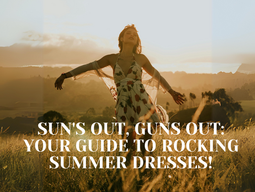 Sun's Out, Guns Out: Your Guide to Rocking Summer Dresses!