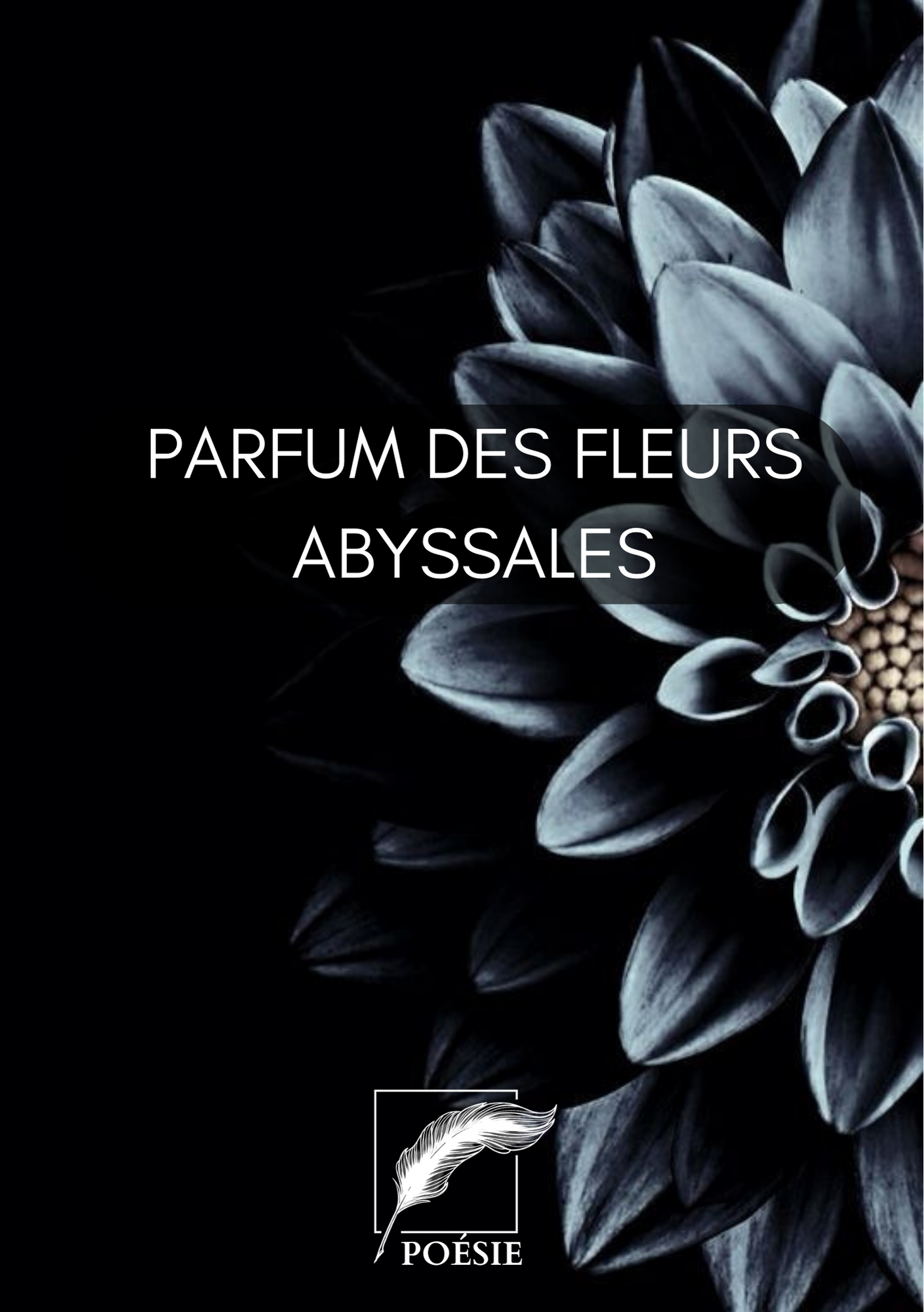 PARFUM DES FLEURS ABYSSALES — Un recueil de poèmes lugubres 