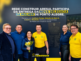 Rede Construir Aresul participa da entrega da nova Delegacia da Mulher de Porto Alegre