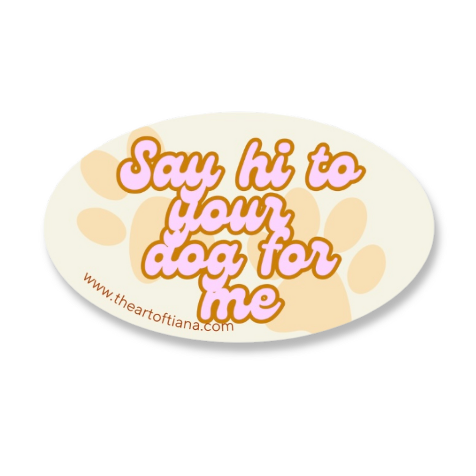 Say Hi To Your Dog For Me Sticker