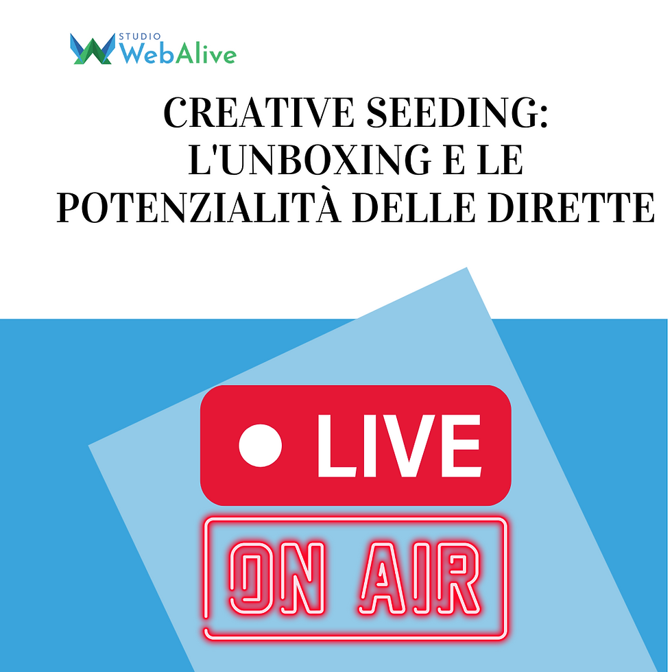 Creative Seeding: l'Unboxing e le potenzialità delle dirette