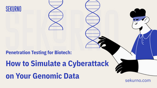 Penetration Testing for Biotech: Simulating a Cyberattack on Your Genomic Data