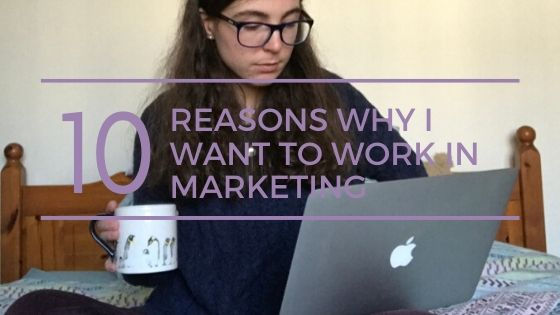 10 Reasons Why I Want to Work in Marketing