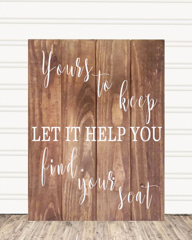 Yours To Keep Let It Help You Find Your Seat Wood Sign