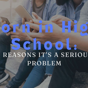 Porn in High School: 6 Reasons It’s a Serious Problem