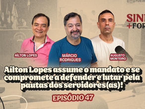Aílton Lopes assume mandato e se compromete com pautas dos servidores(as) | SINDI+FORT EPISÓDIO 47