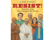 Resist! Peaceful Acts That Changed Our World by Diane Stanley