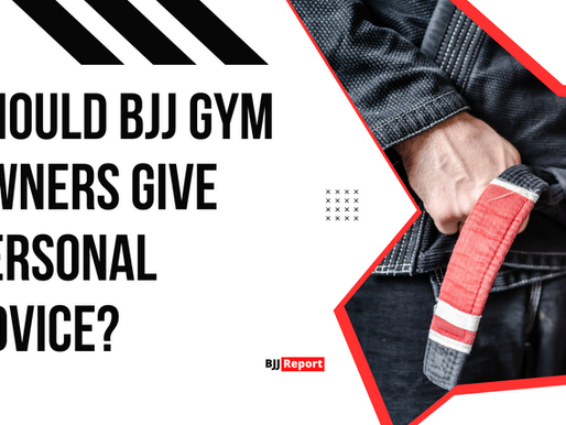 Should BJJ Gym Owners give personal advice?