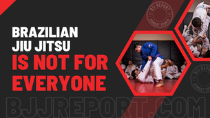 Jiu Jitsu Is Not For Everyone!