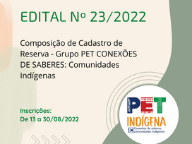 Edital nº 23/2022. Cadastro de Reserva - Grupo PET CONEXÕES DE SABERES: Comunidades Indígenas