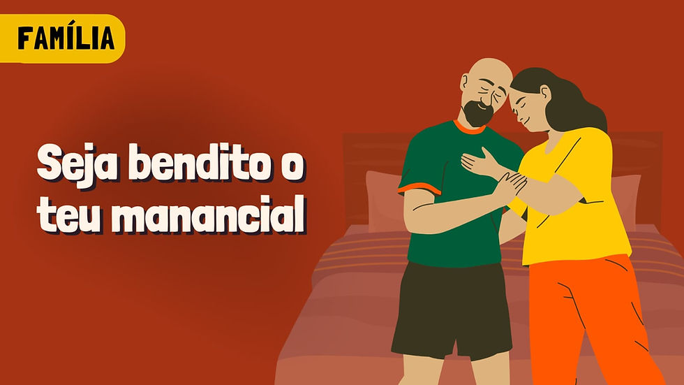 Família — Seja Bendito o Teu Manancial!