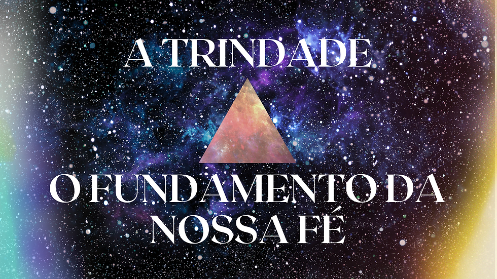 A Trindade: O Fundamento Da Nossa Fé