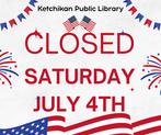 The Ketchikan Public Library will be closed on Saturday, July 4.