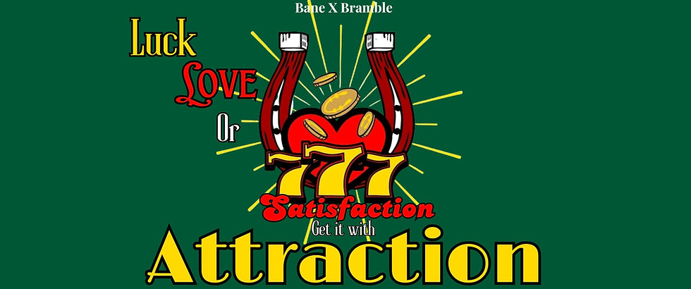 Horseshoes around a heart with coins, 777, and text: "Luck, Love, Satisfaction. Get it with Attraction. Bane X Bramble." Dark green background.