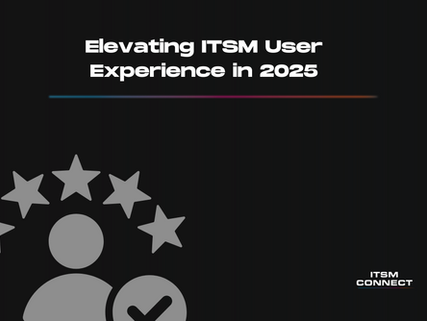 Elevating ITSM User Experience in 2025