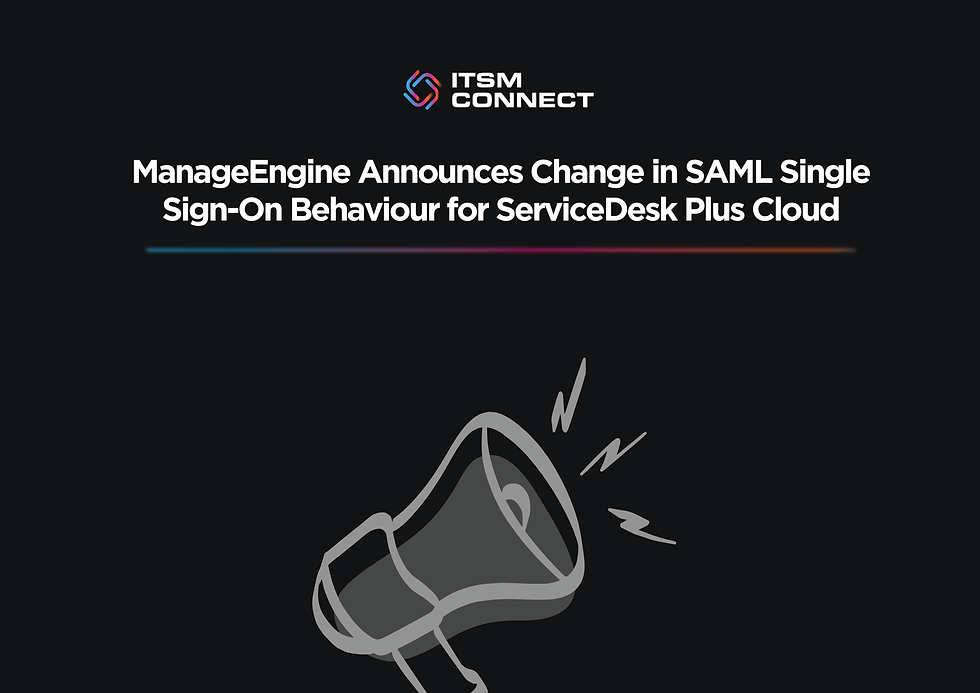 ManageEngine Announces Change in SAML Single Sign-On Behaviour for ServiceDesk Plus Cloud