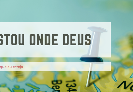 Estou onde Deus quer que eu esteja