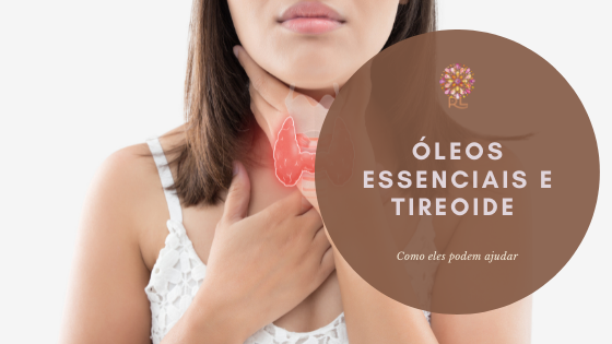 Óleos essenciais e Tireoide