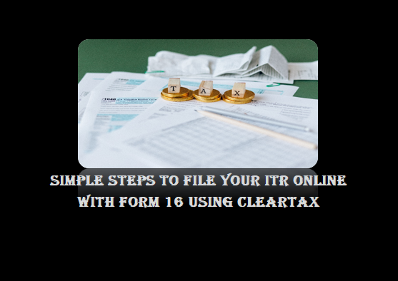 Simple steps to e-file your Income Tax Return With Form-16.
