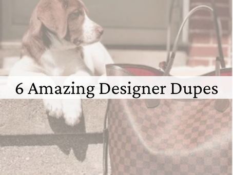 6 Amazing Designer Dupes You Need ASAP!