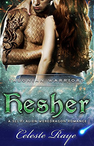 Hesher: Talonian Warriors (A Sci-fi Alien Weredragon Romance) by Celeste Raye