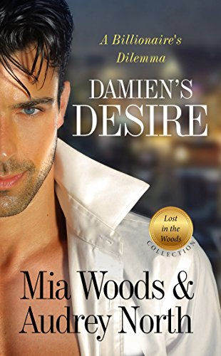 Damien's Desire: A Billionaire's Dilemma (Lost in the Woods Book 2) by Mia Woods and Audrey North