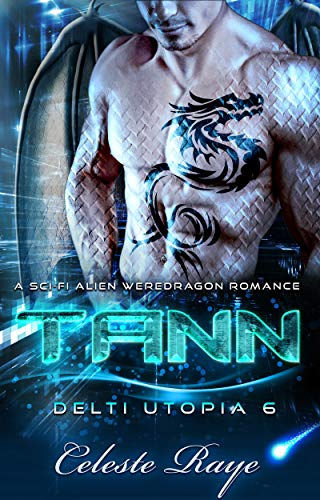 Tann: Delti Utopia 6 (A Sci-Fi Alien Weredragon Romance)  by Celeste Raye