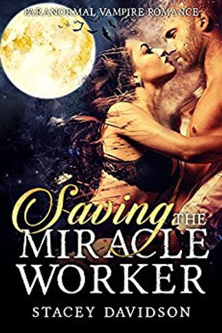 Paranormal Vampire Romance: Saving the Miracle Worker by Stacey Davidson